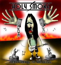 Holy Smoke : Heavy Metal to Nie Detal